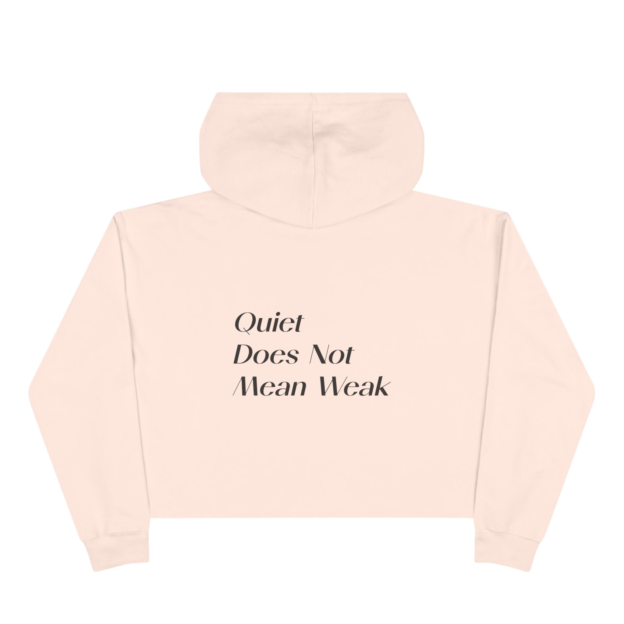 Crop Hoodie — Quiet Power Co. Cropped Hoodie with “Quiet Does Not Mean Weak” Minimalist Design
